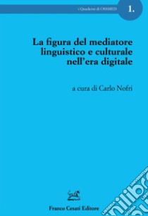 La figura del mediatore linguistico e culturale nell'era digitale libro di Nofri C. (cur.)