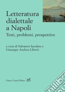 Letteratura dialettale a Napoli. Testi, problemi, prospettive libro di Iacolare S. (cur.); Liberti G. A. (cur.)