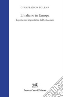 L'italiano in Europa. Esperienze linguistiche del Settecento libro di Folena Gianfranco