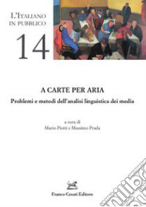 A carte per aria. Problemi e metodi dell'analisi linguistica dei media libro di Piotti M. (cur.); Prada M. (cur.)