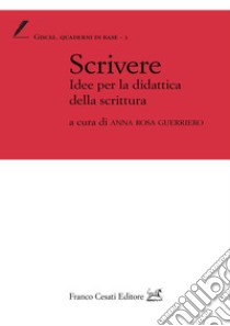 Scrivere. Idee per la didattica della scrittura libro di Guerriero A. R. (cur.)