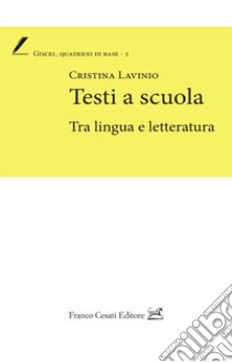 Testi a scuola. Tra lingua e letteratura libro di Lavinio Cristina