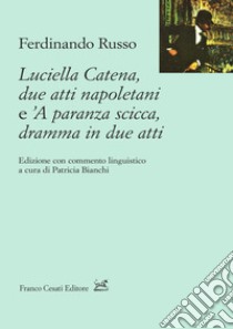 Luciella Catena. Due atti napoletani e 'A paranza scicca, dramma in due atti libro di Russo Ferdinando; Bianchi P. (cur.)