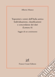 Toponimi e etnici dell'Italia antica. Individuazione, classificazioni e concordanze dei dati (Lettera A). Saggio di un censimento libro di Manco Alberto