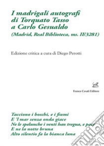 I madrigali autografi di Torquato Tasso a Carlo Gesualdo (Madrid, Real Biblioteca, ms. II/3281) libro di Perotti D. (cur.)