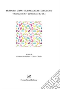 Percorsi didattici di alfabetizzazione. «Buone pratiche» per l'italiano L2 e L1 libro di Fiorentino G. (cur.); Citraro C. (cur.)