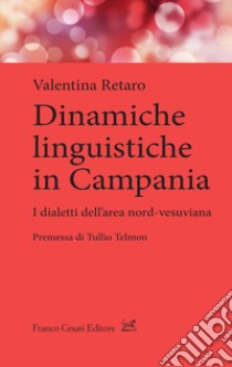 Dinamiche linguistiche in Campania. Dialetti dell'area nord-vesuviana libro di Retaro Valentina