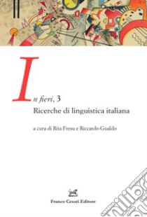 In fieri. Ricerche di linguistica italiana. Vol. 3 libro di Fresu R. (cur.); Gualdo R. (cur.)