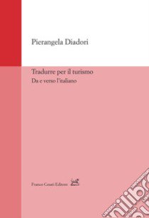 Tradurre per il turismo. Da e verso l'italiano libro di Diadori Pierangela