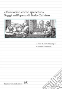 «L'universo come specchio». Saggi sull'opera di Calvino libro di Föcking M. (cur.); Lüderssen C. (cur.)