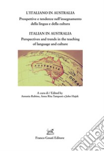 L'italiano in Australia. Prospettive e tendenze nell'insegnamento della lingua e della cultura libro di Rubino A. (cur.); Tamponi A. (cur.); Hajek J. (cur.)