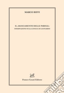 Il «mancamento delle parole». Osservazioni sulla lingua di Leonardo libro di Biffi Marco