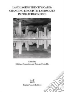 Languaging the cityscapes: changing linguistic landscapes in public discourses libro di Fiorentino G. (cur.); Fruttaldo A. (cur.)