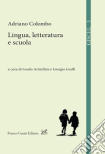 Lingua, letteratura e scuola libro di Colombo Adriano; Armellini G. (cur.); Graffi G. (cur.)