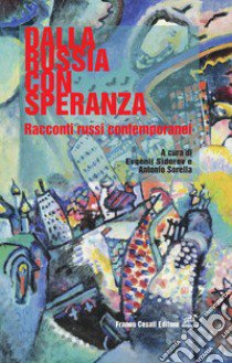 Dalla Russia con speranza. Racconti russi contemporanei libro di Sìdorov E. (cur.); Sorella A. (cur.)