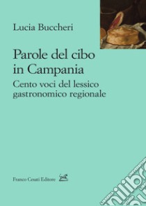 Parole del cibo in Campania. Cento voci del lessico gastronomico regionale libro di Buccheri Lucia