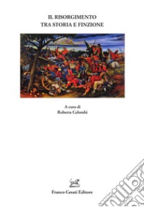 Il Risorgimento tra storia e finzione libro di Colombi R. (cur.)