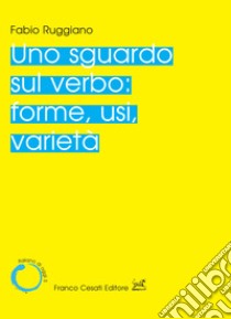 Uno sguardo sul verbo: forme, usi, varietà libro di Ruggiano Fabio