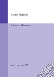 La forza della norma libro di Marroni Sergio