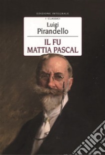 Fu Mattia Pascal. Ediz. integrale (Il) libro di Pirandello Luigi