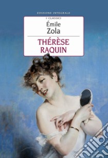 Thérèse Raquin. Ediz. integrale libro di Zola Émile