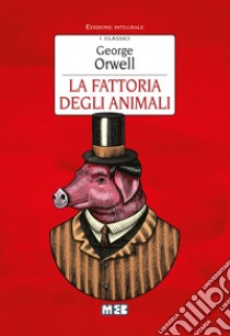 La fattoria di animali. Ediz. integrale libro di Orwell George