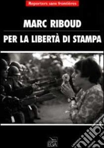 Per la libertà di stampa libro di Riboud Marc