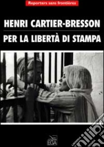 Per la libertà di stampa libro di Cartier-Bresson Henri