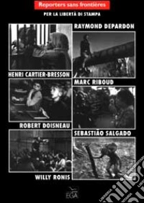 Henri Cartier-Bresson, Raymond Depardon, Robert Doisneau, Marc Riboud, Willy Ronis, Sebastiao Salgado per la libertà di stampa (6) libro