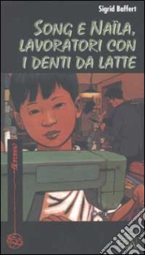 Song e Naïla, lavoratori con i denti da latte libro di Baffert Sigrid