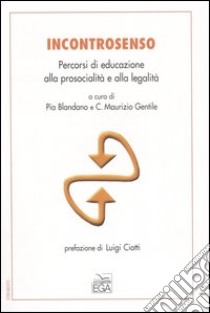 Incontrosenso. Percorsi di educazione alla prosocialità e alla legalità libro