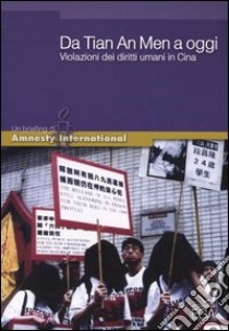 Da Tian An Men a oggi. Violazioni dei diritti umani in Cina libro di Visioli F. (cur.); De Pirro P. (cur.)