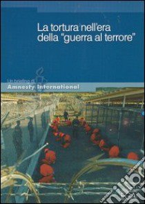 La tortura nell'era della «guerra al terrore» libro