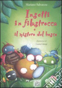 Insetti in filastrocca e il mistero del bosco. Ediz. illustrata libro di Salvatore Mariano - Giorgi Laura