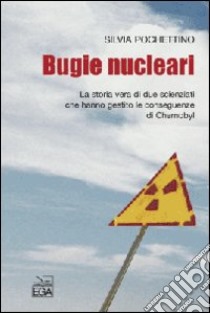 Bugie nucleari. La storia vera di due scienziati che hanno gestito le conseguenze di Chernobyl libro di Pochettino Silvia