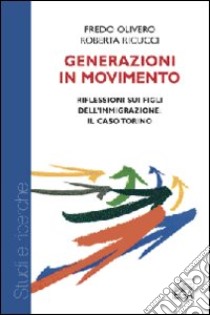 Generazioni in movimento. Riflessione sui figli dell'immigrazione. Il caso Torino libro di Olivero Fredo - Ricucci Roberta