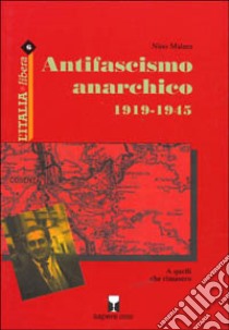 Antifascismo anarchico (1919-1944) a quelli che rimasero libro di Malara Nino