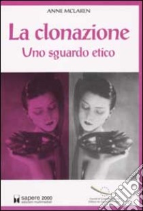 La clonazione. Uno sguardo etico libro di McLaren Anne