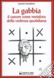 La gabbia. Il carcere come metafora della violenza quotidiana libro di Salierno Giulio