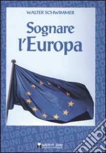 Sognare l'Europa libro di Schwimmer Walter