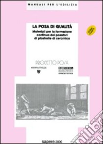 La posa di qualità. Materiali per la formazione continua dei posatori di piastrelle di ceramica. Con CD-ROM libro