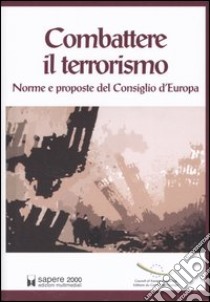 Combattere il terrorismo. Norme e proposte del Consiglio d'Europa libro