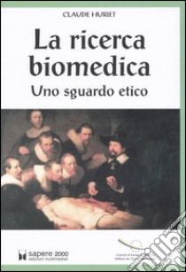 La ricerca biomedica. Uno sguardo etico libro di Huriet Claude