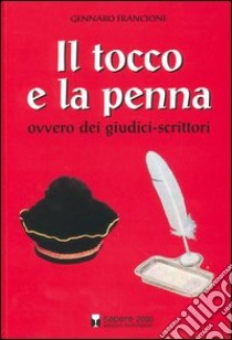 Il tocco e la penna ovvero dei giudici-scrittori libro di Francione Gennaro