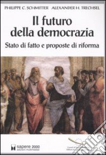 Il futuro della democrazia. Stato di fatto e proposte di riforma libro