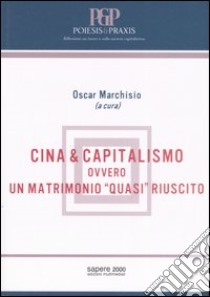 Cina & capitalismo. Ovvero un matrimonio «quasi» riuscito libro