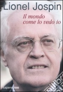 Il mondo come lo vedo io libro di Jospin Lionel