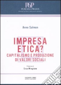 Impresa etica? Capitalismo e produzione di valori sociali libro di Salmon Anne