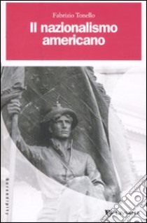 Il nazionalismo americano libro di Tonello Fabrizio