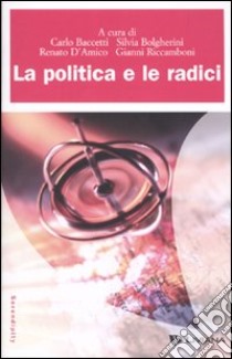 La Politica e le radici libro